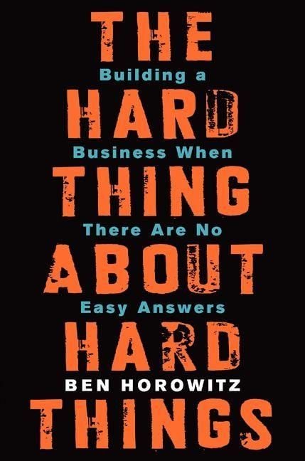 The Hard Thing About Hard Things – Ben Horowitz